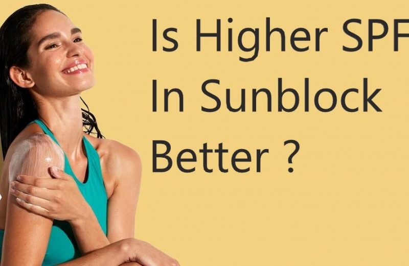 is higher spf in sunblock better