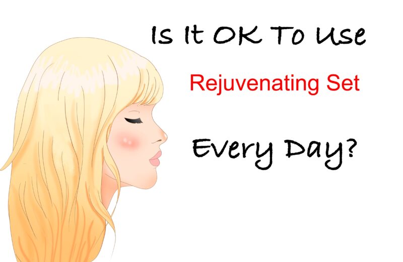 Is It Okay To Use Rejuvenating Set Everyday