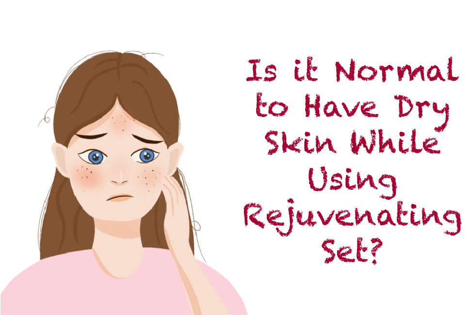 is-it-normal-to-have-dry-skin-while-using-rejuvenating-set