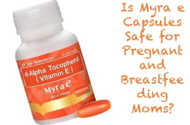 Is Myra E Capsules Safe for Pregnant and Breastfeeding Mothers
