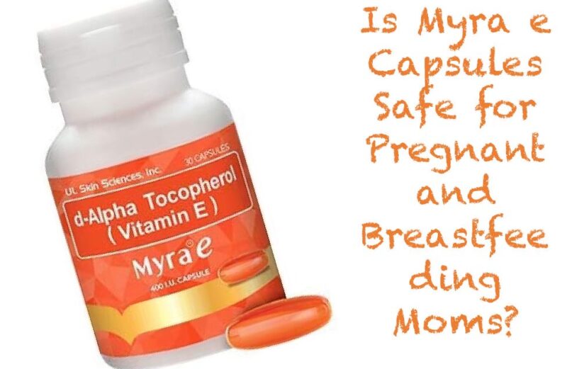 Is Myra E Capsules Safe for Pregnant and Breastfeeding Mothers