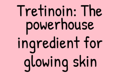 Tretinoin: The Powerhouse Retinoid for Glowing Skin