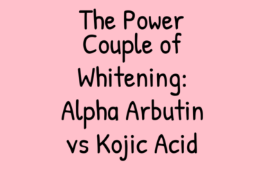 The Power Couple of Whitening: Alpha Arbutin vs Kojic Acid