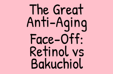 The Great Anti-Aging Face-Off: Retinol vs Bakuchiol