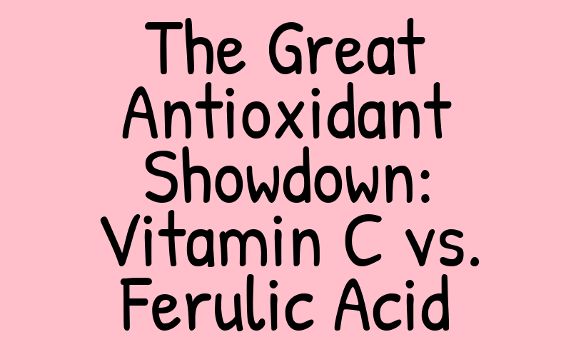 The Great Antioxidant Showdown: Vitamin C vs. Ferulic Acid