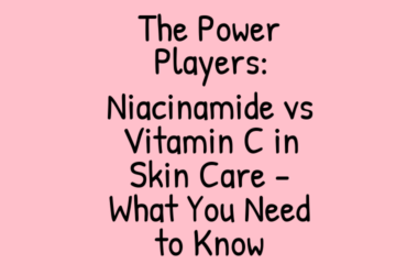 The Power Players: Niacinamide vs Vitamin C in Skin Care – What You Need to Know