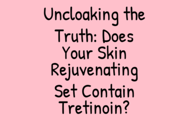 Does Your Skin Rejuvenating Set Contain Tretinoin?