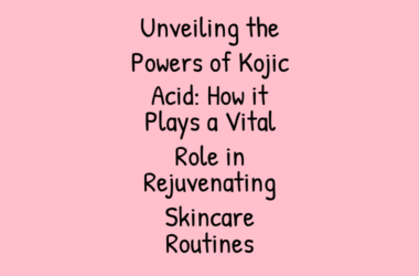 Unveiling the Powers of Kojic Acid: How it Plays a Vital Role in Rejuvenating Skincare Routines