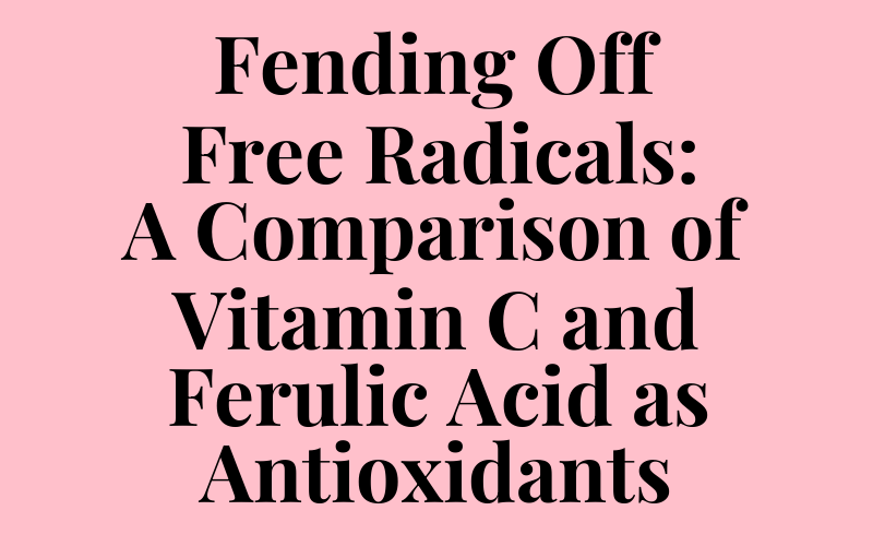 Fending Off Free Radicals: A Comparison of Vitamin C and Ferulic Acid as Antioxidants