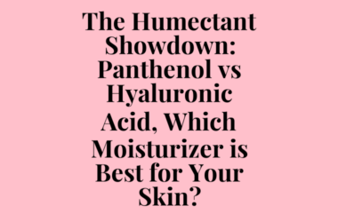 The Humectant Showdown: Panthenol vs Hyaluronic Acid, Which Moisturizer is Best for Your Skin?