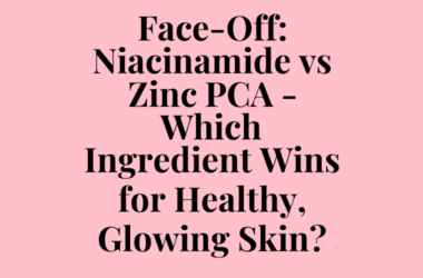 Face-Off: Niacinamide vs Zinc PCA – Which Ingredient Wins for Healthy, Glowing Skin?