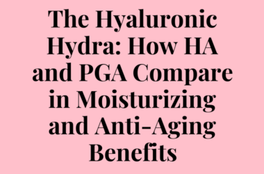 The Hyaluronic Hydra: How HA and PGA Compare in Moisturizing and Anti-Aging Benefits