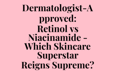 Dermatologist-Approved: Retinol vs Niacinamide – Which Skincare Superstar Reigns Supreme?