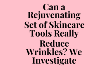 Can a Rejuvenating Set of Skincare Tools Really Reduce Wrinkles? We Investigate